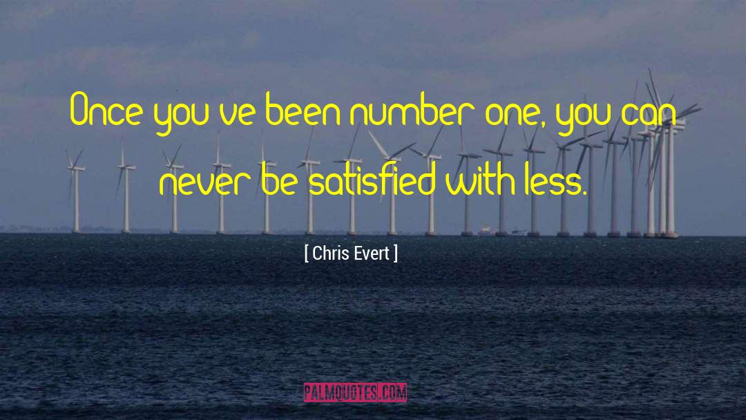 Chris Evert Quotes: Once you've been number one,