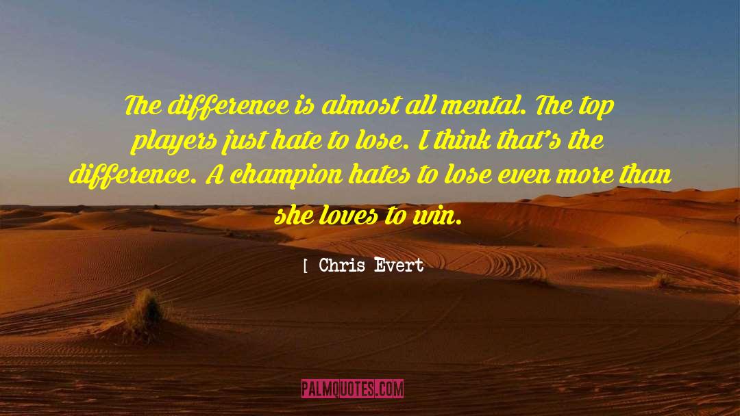 Chris Evert Quotes: The difference is almost all