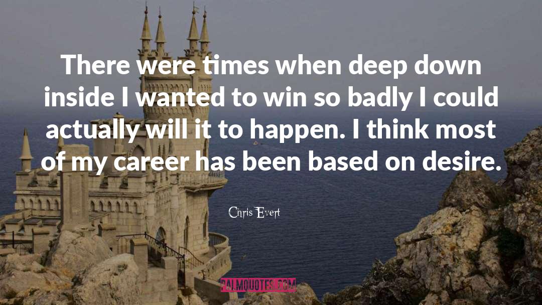 Chris Evert Quotes: There were times when deep