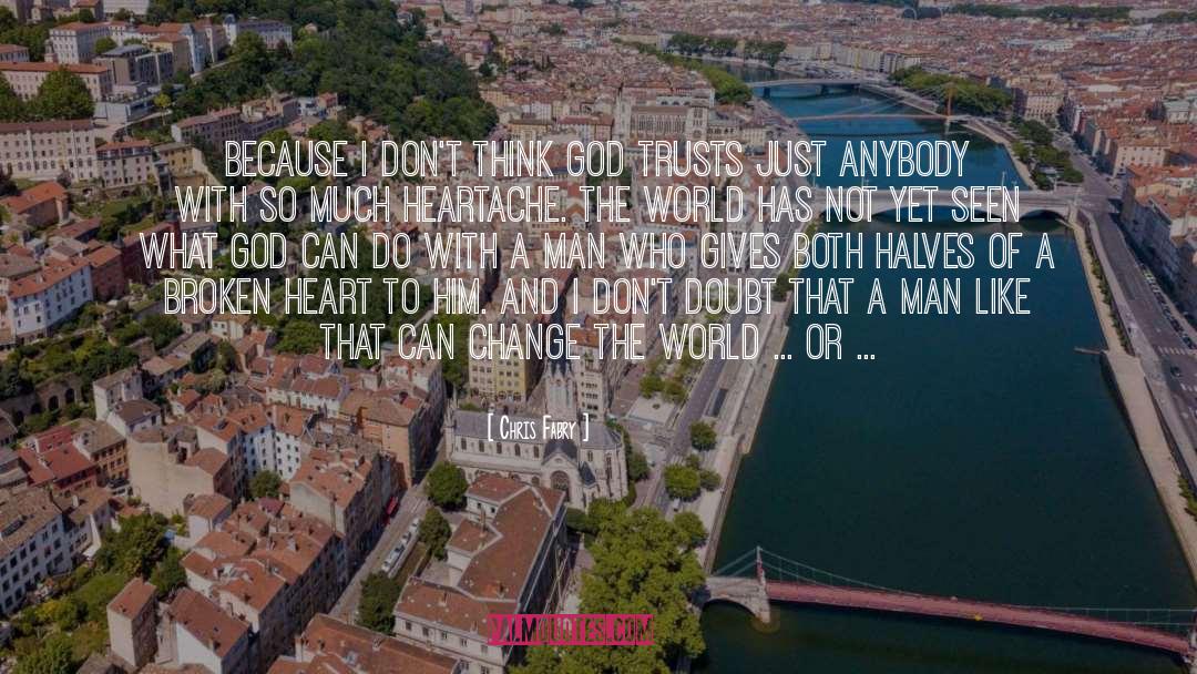 Chris Fabry Quotes: Because I don't think God