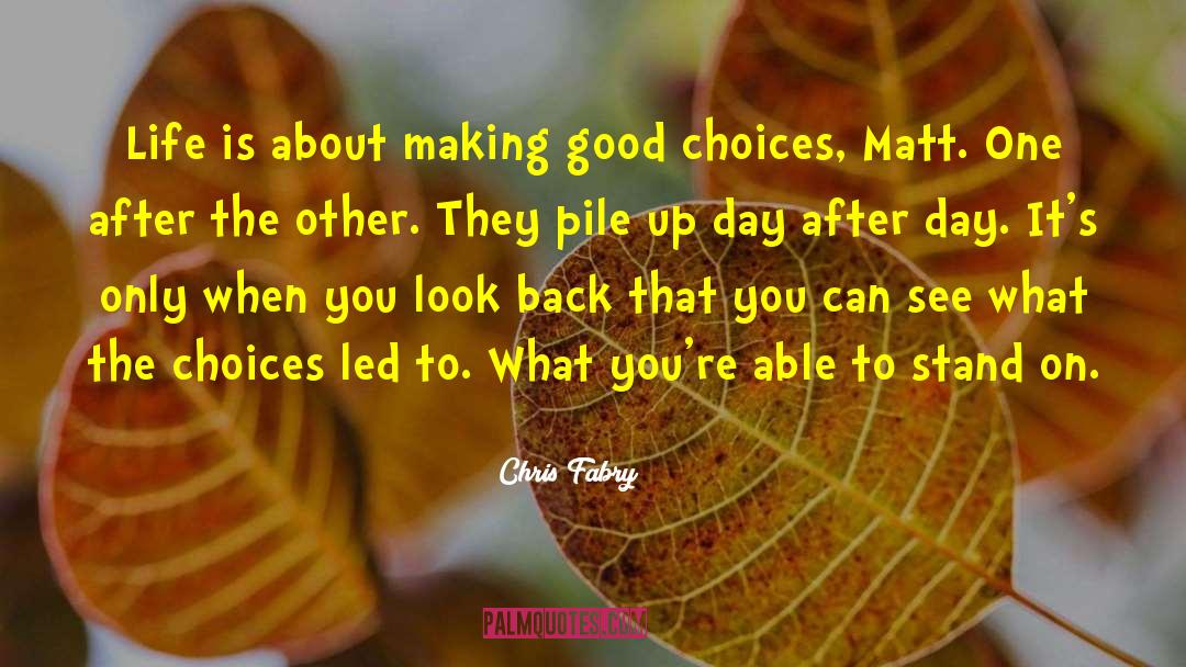 Chris Fabry Quotes: Life is about making good