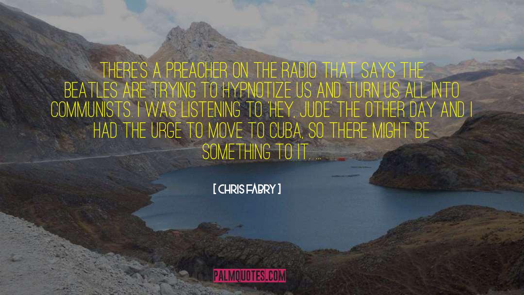 Chris Fabry Quotes: There's a preacher on the