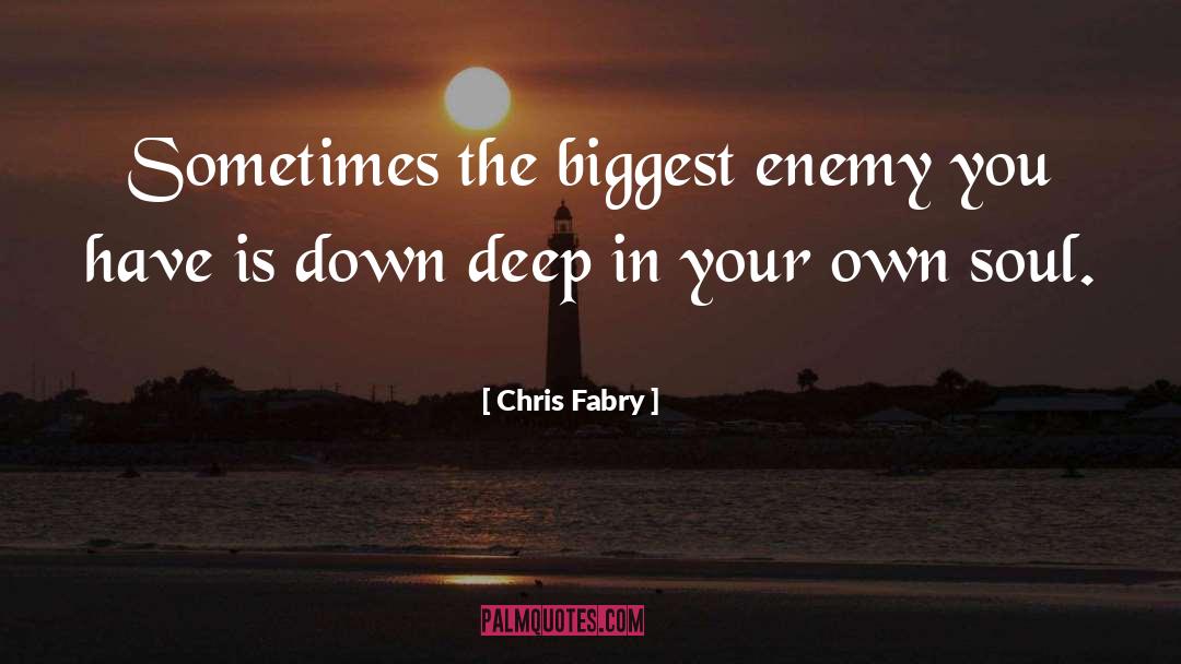 Chris Fabry Quotes: Sometimes the biggest enemy you