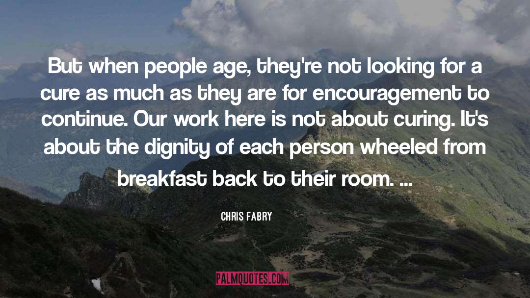 Chris Fabry Quotes: But when people age, they're