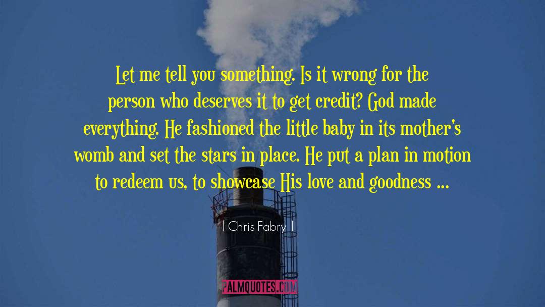 Chris Fabry Quotes: Let me tell you something.