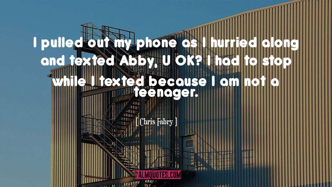 Chris Fabry Quotes: I pulled out my phone