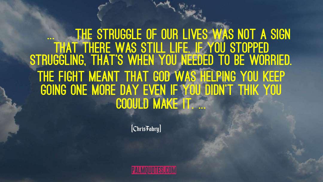 Chris Fabry Quotes: [ ... ] the struggle