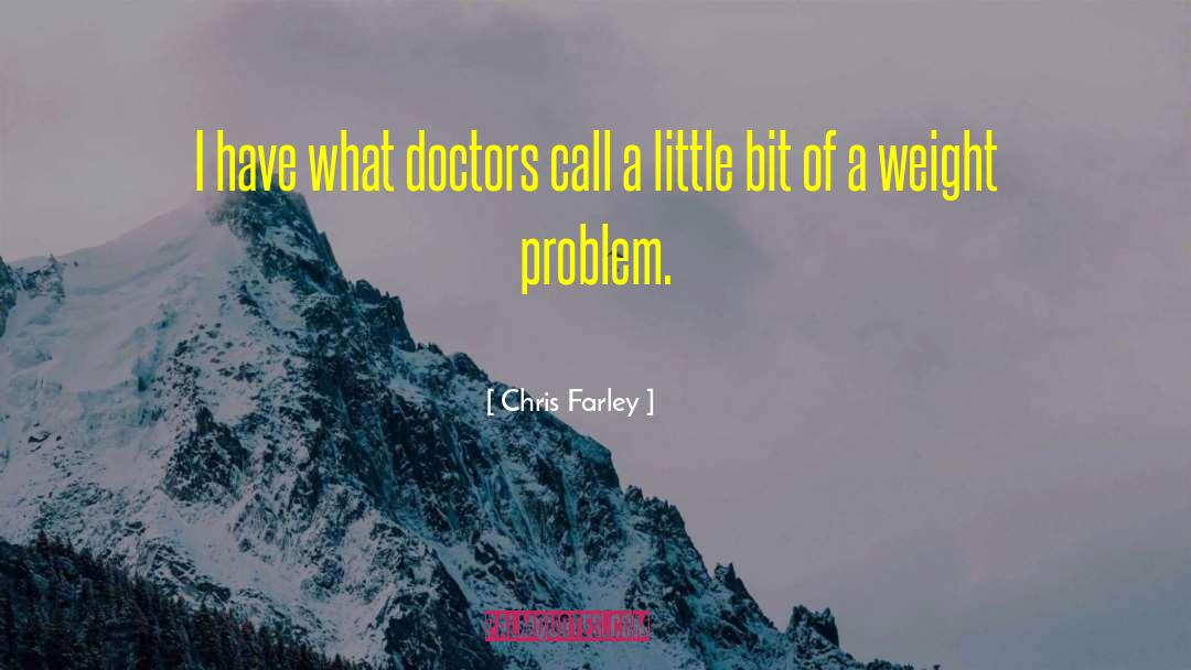 Chris Farley Quotes: I have what doctors call
