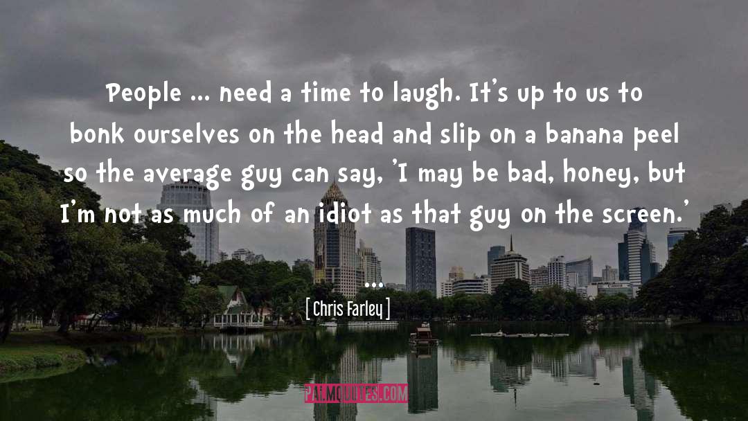 Chris Farley Quotes: People ... need a time