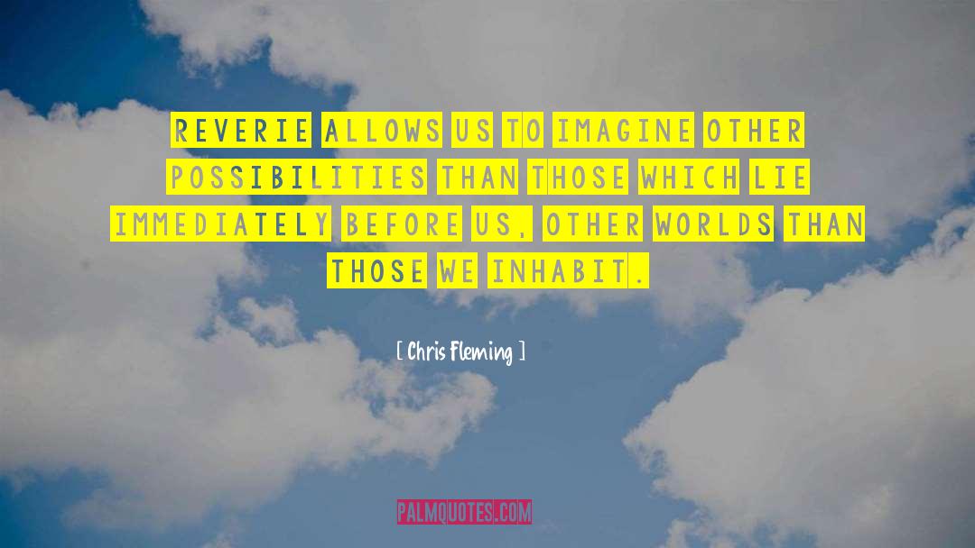 Chris Fleming Quotes: Reverie allows us to imagine