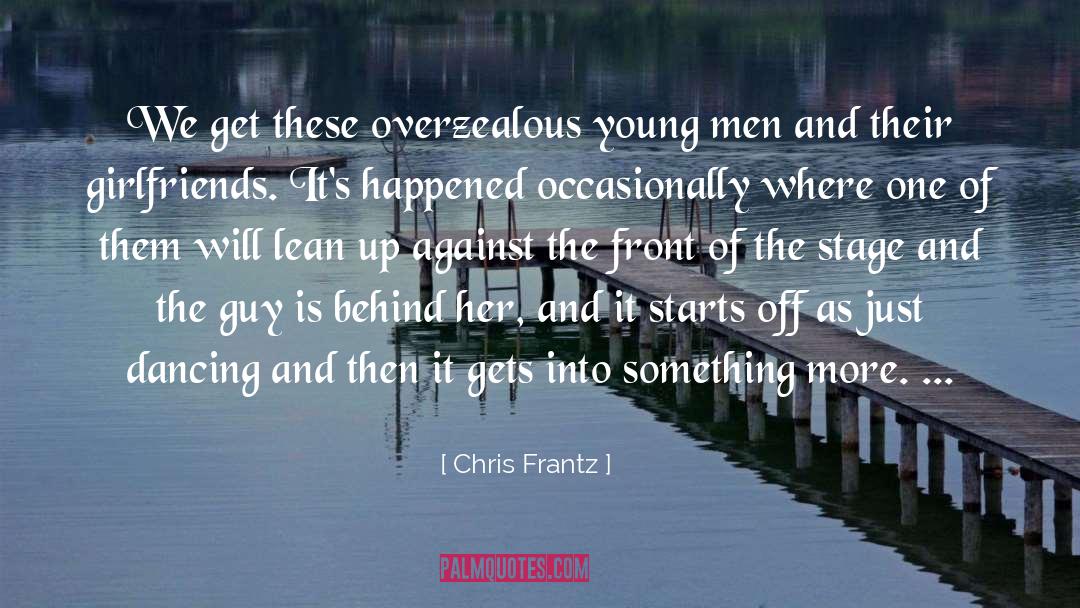 Chris Frantz Quotes: We get these overzealous young