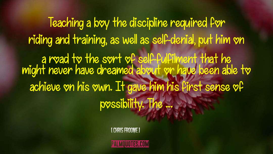 Chris Froome Quotes: Teaching a boy the discipline
