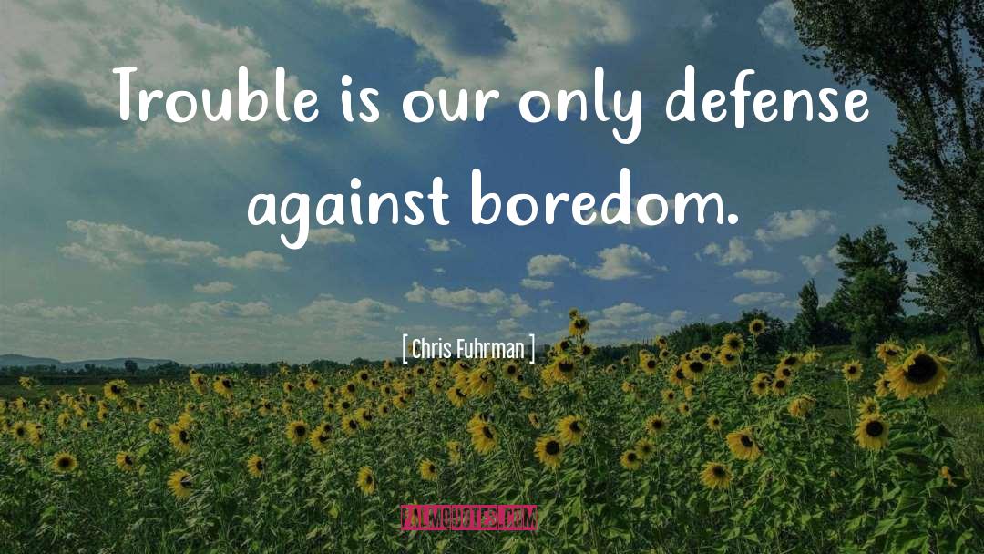 Chris Fuhrman Quotes: Trouble is our only defense