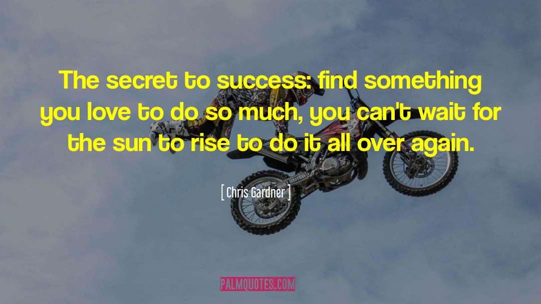 Chris Gardner Quotes: The secret to success: find