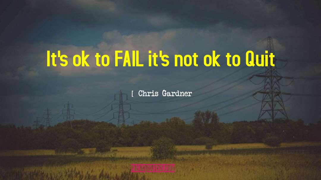 Chris Gardner Quotes: It's ok to FAIL it's