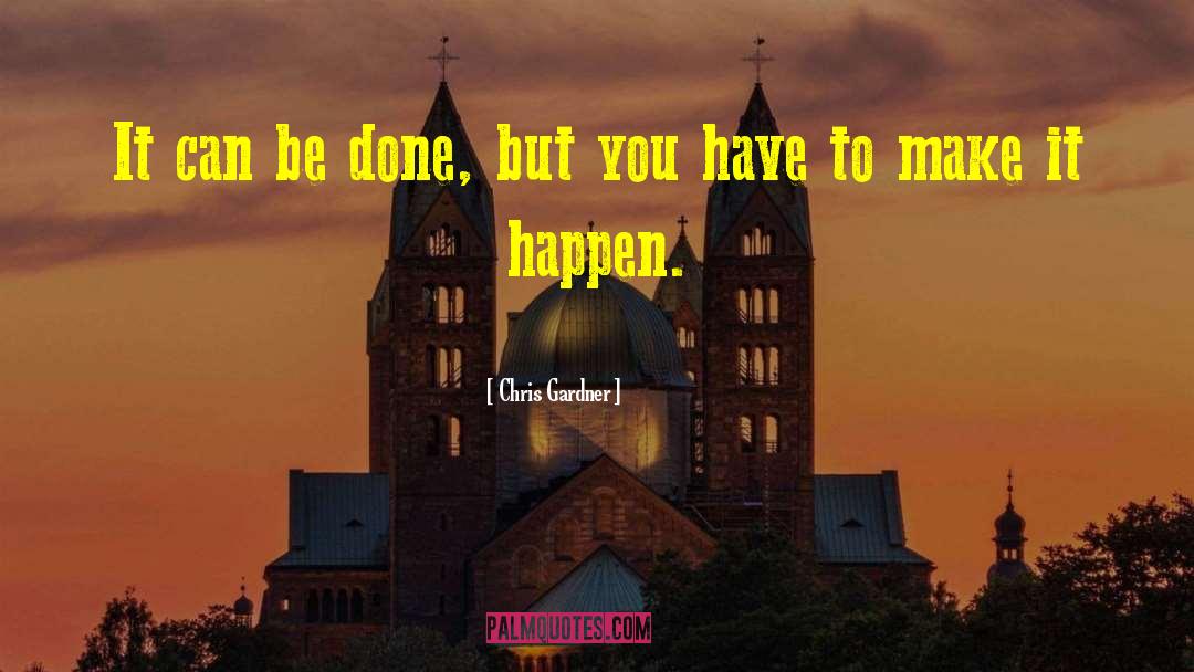 Chris Gardner Quotes: It can be done, but