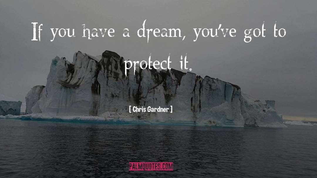 Chris Gardner Quotes: If you have a dream,