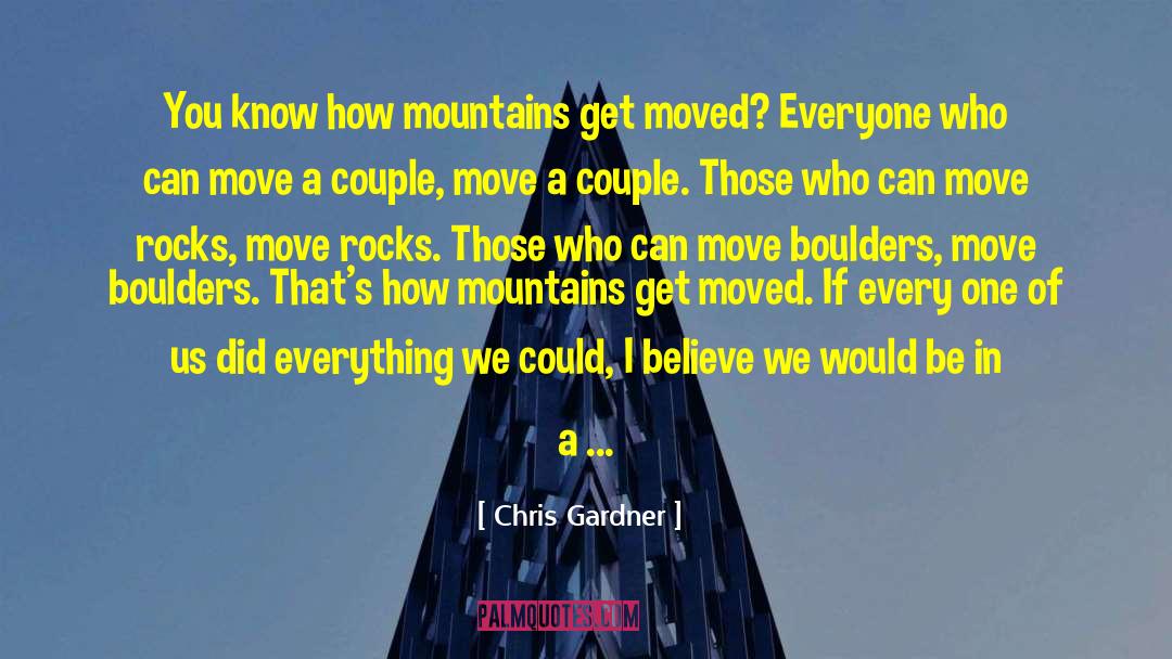 Chris Gardner Quotes: You know how mountains get