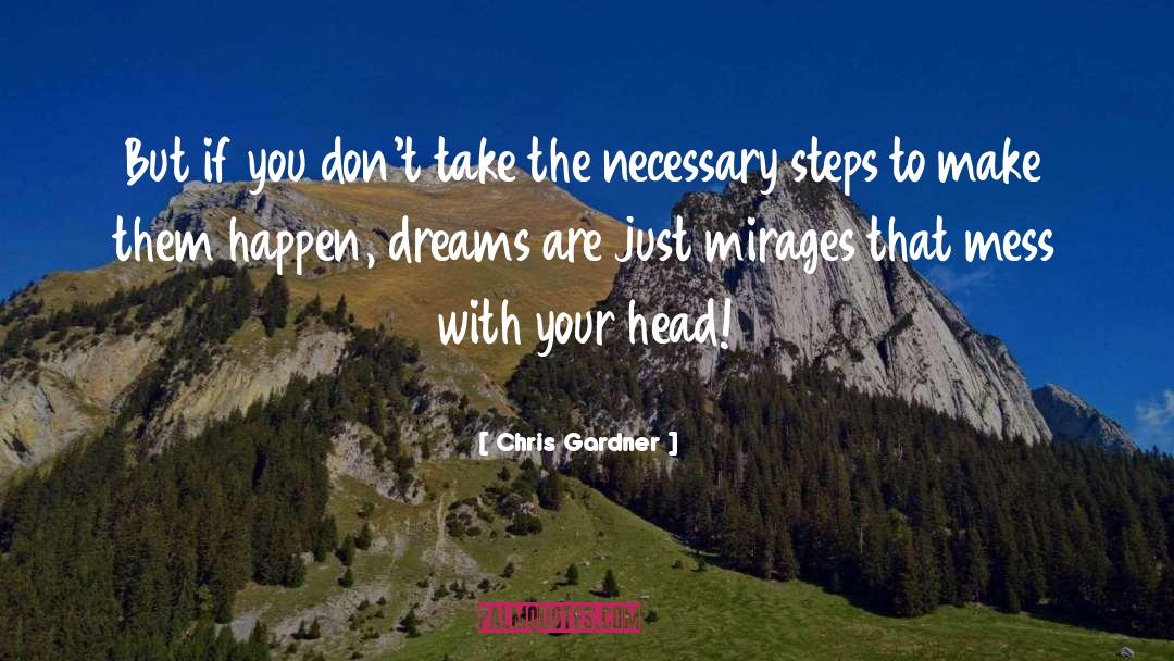 Chris Gardner Quotes: But if you don't take