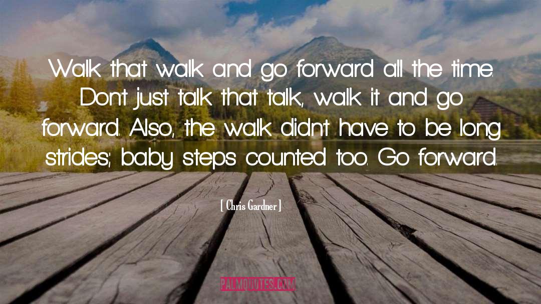 Chris Gardner Quotes: Walk that walk and go