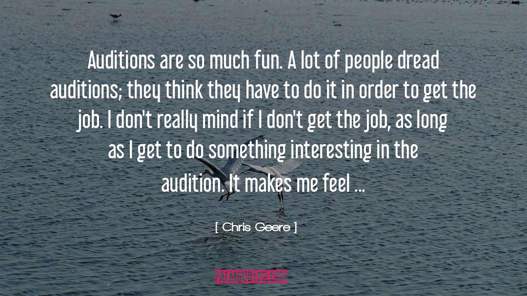 Chris Geere Quotes: Auditions are so much fun.