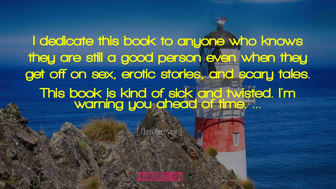 Chris Genovese Quotes: I dedicate this book to