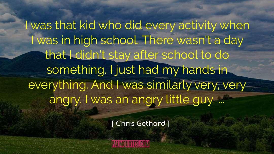 Chris Gethard Quotes: I was that kid who