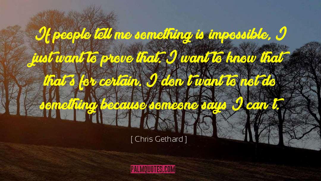 Chris Gethard Quotes: If people tell me something