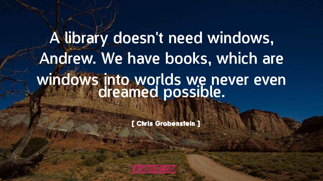 Chris Grabenstein Quotes: A library doesn't need windows,