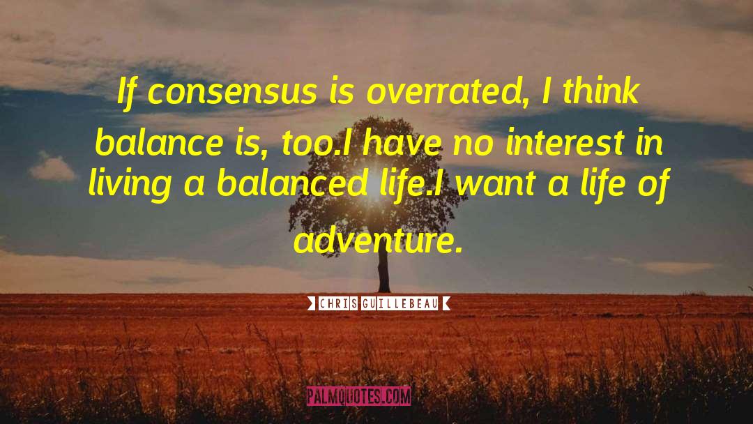Chris Guillebeau Quotes: If consensus is overrated, I