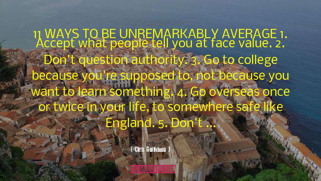 Chris Guillebeau Quotes: 11 WAYS TO BE UNREMARKABLY