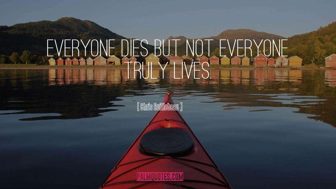 Chris Guillebeau Quotes: Everyone dies but not everyone