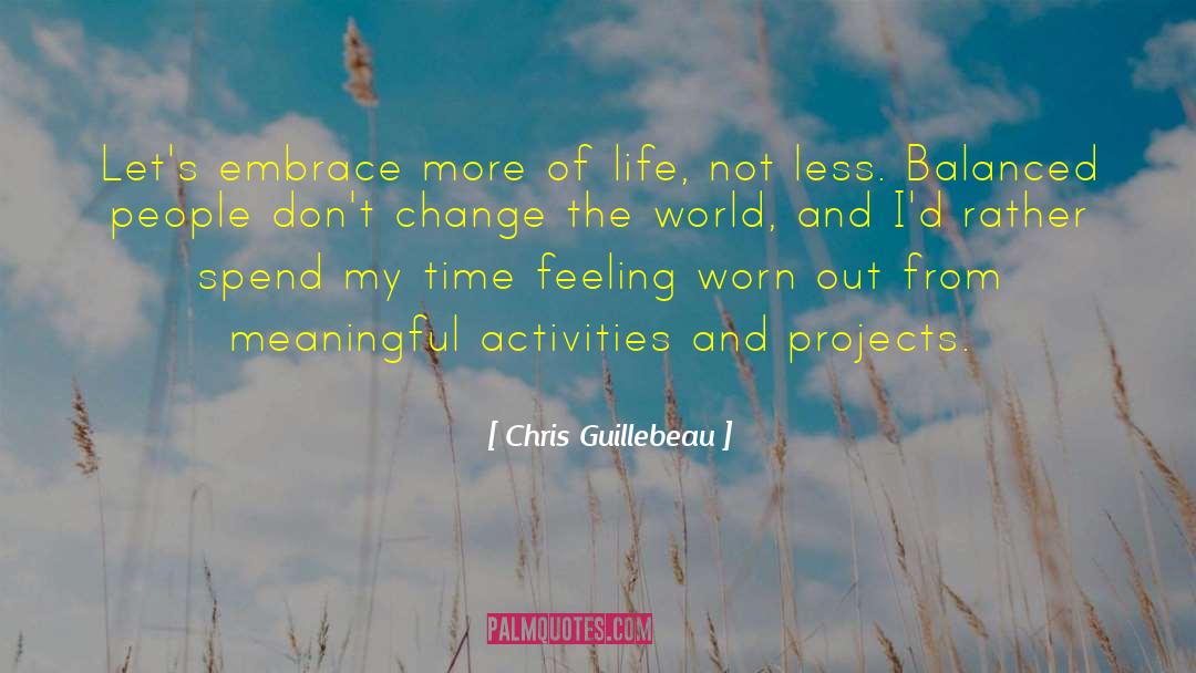 Chris Guillebeau Quotes: Let's embrace more of life,