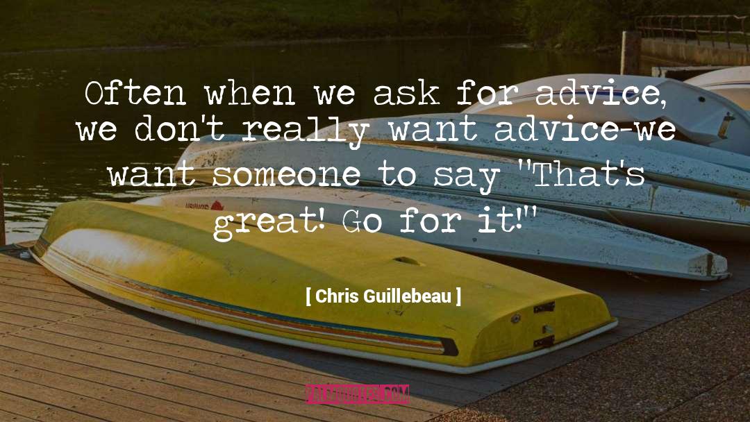 Chris Guillebeau Quotes: Often when we ask for