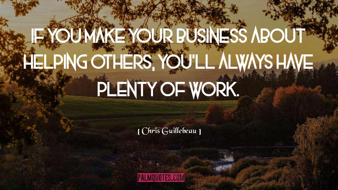 Chris Guillebeau Quotes: If you make your business