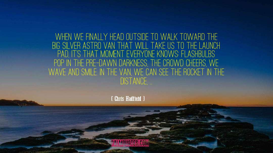 Chris Hadfield Quotes: When we finally head outside