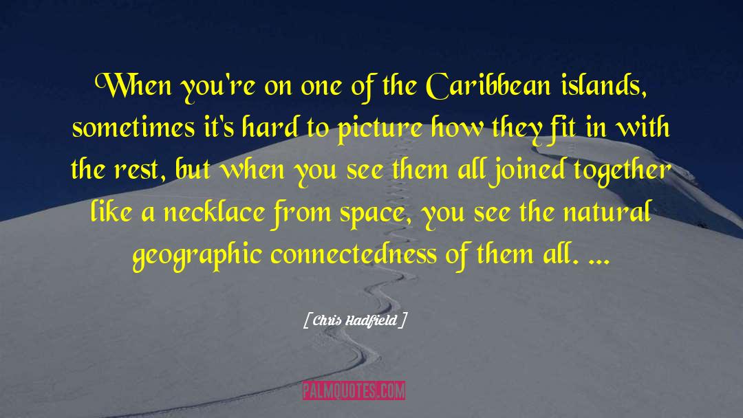 Chris Hadfield Quotes: When you're on one of