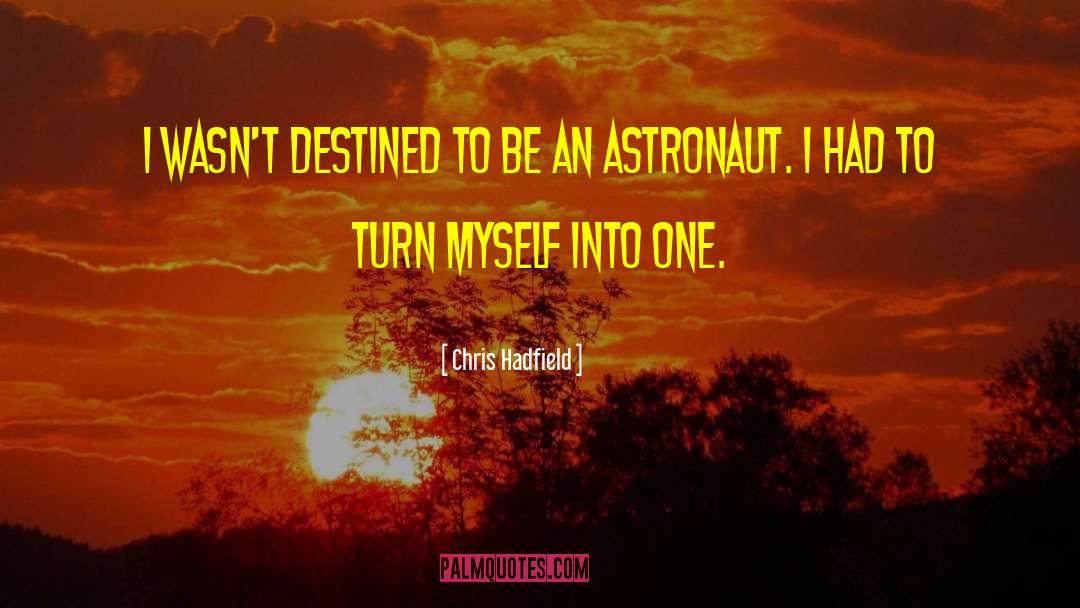 Chris Hadfield Quotes: I wasn't destined to be