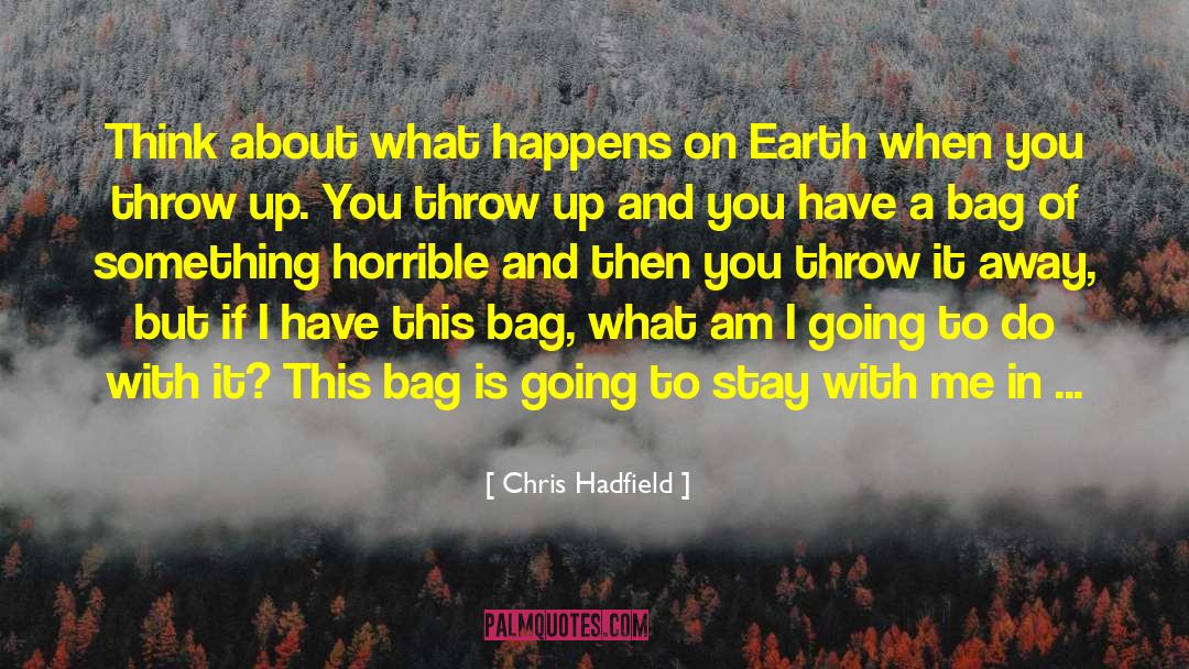 Chris Hadfield Quotes: Think about what happens on