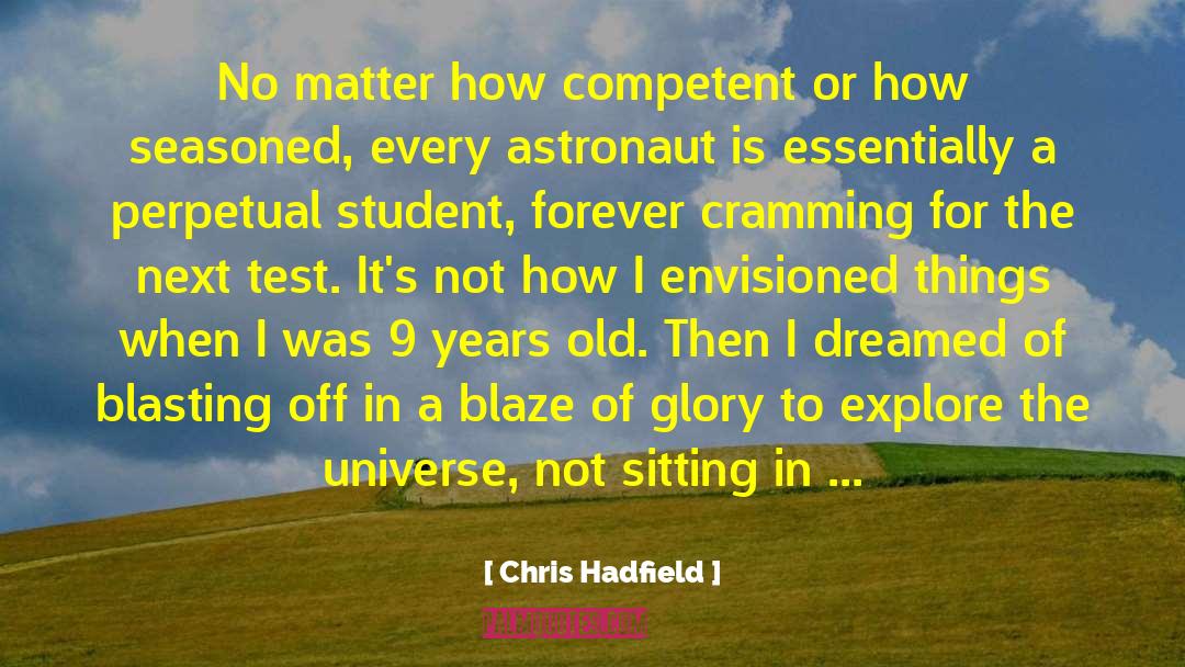 Chris Hadfield Quotes: No matter how competent or