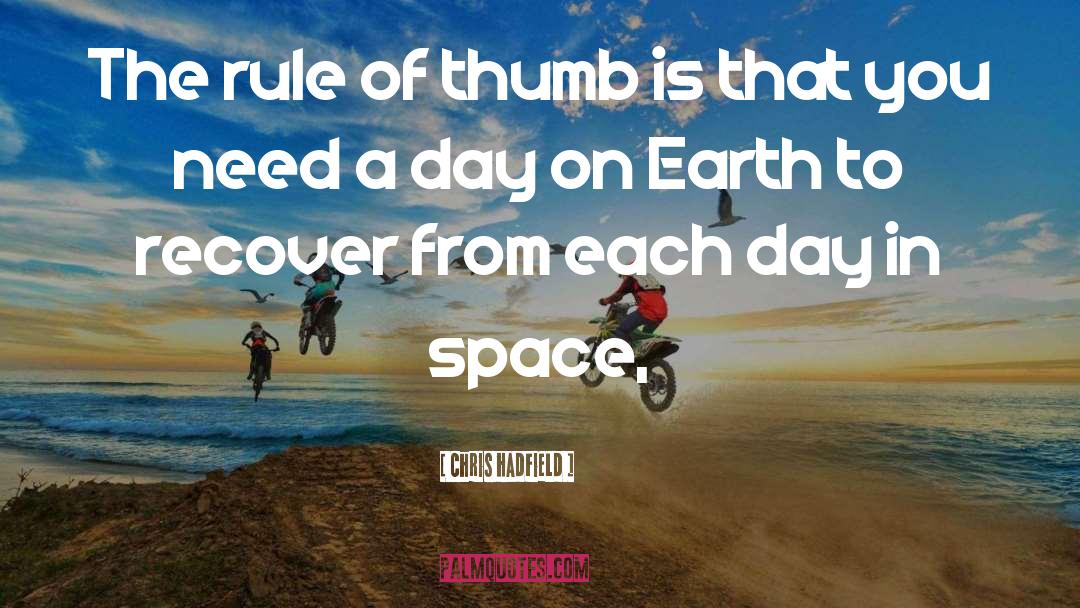 Chris Hadfield Quotes: The rule of thumb is