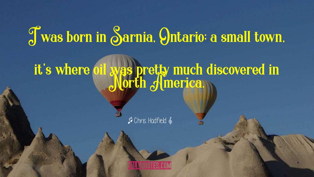 Chris Hadfield Quotes: I was born in Sarnia,