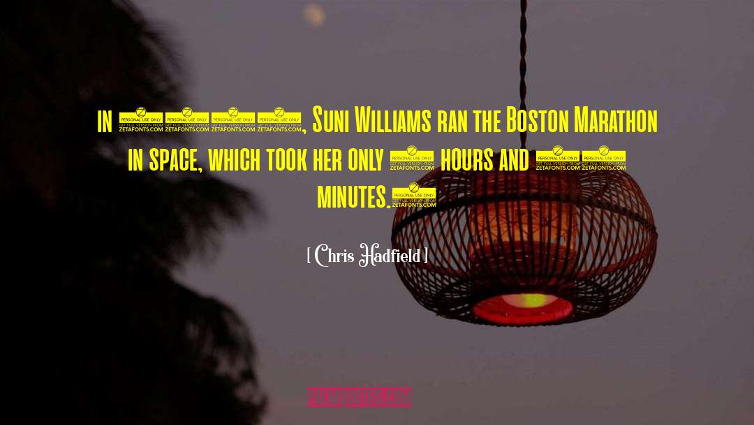 Chris Hadfield Quotes: in 2007, Suni Williams ran