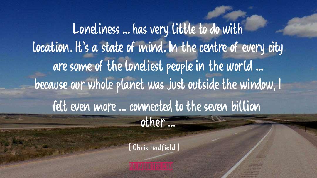 Chris Hadfield Quotes: Loneliness ... has very little