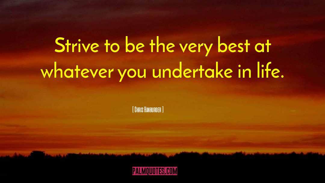 Chris Hanburger Quotes: Strive to be the very
