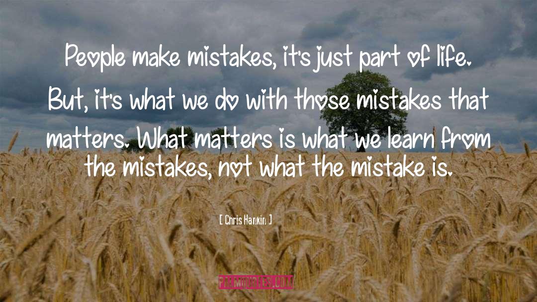 Chris Hankin Quotes: People make mistakes, it's just