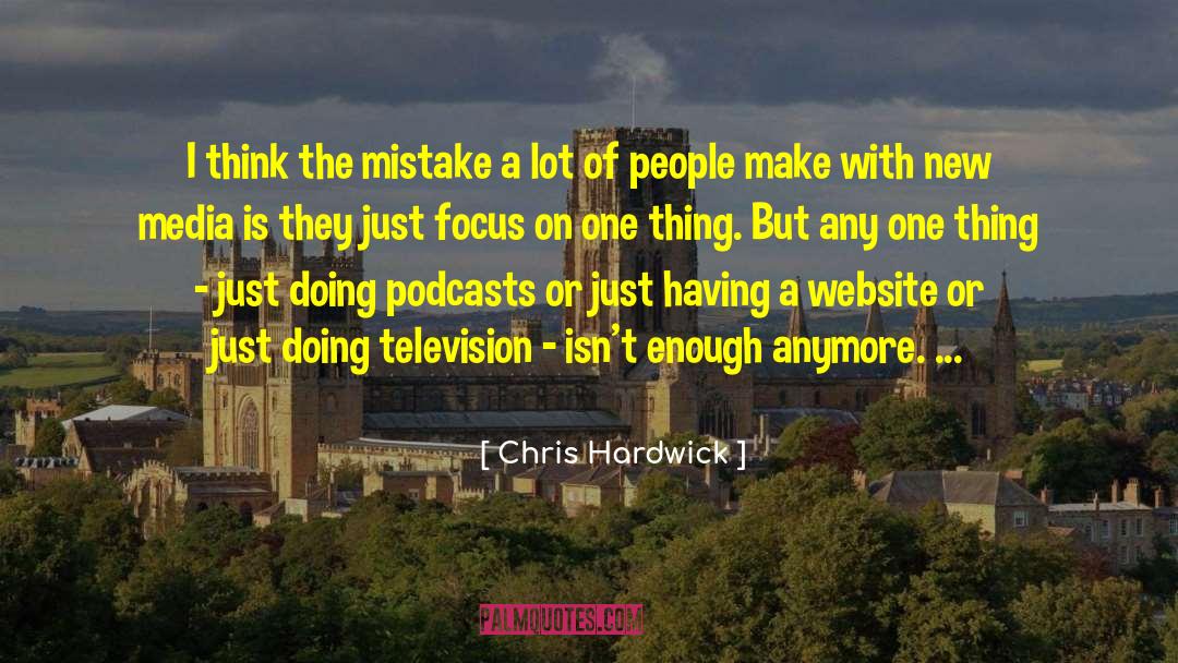 Chris Hardwick Quotes: I think the mistake a