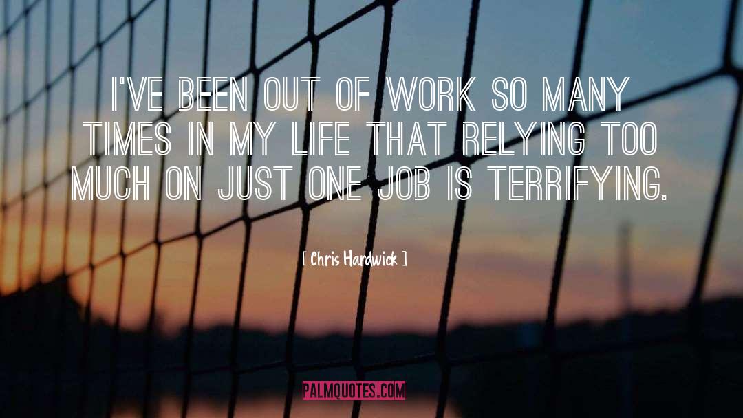 Chris Hardwick Quotes: I've been out of work