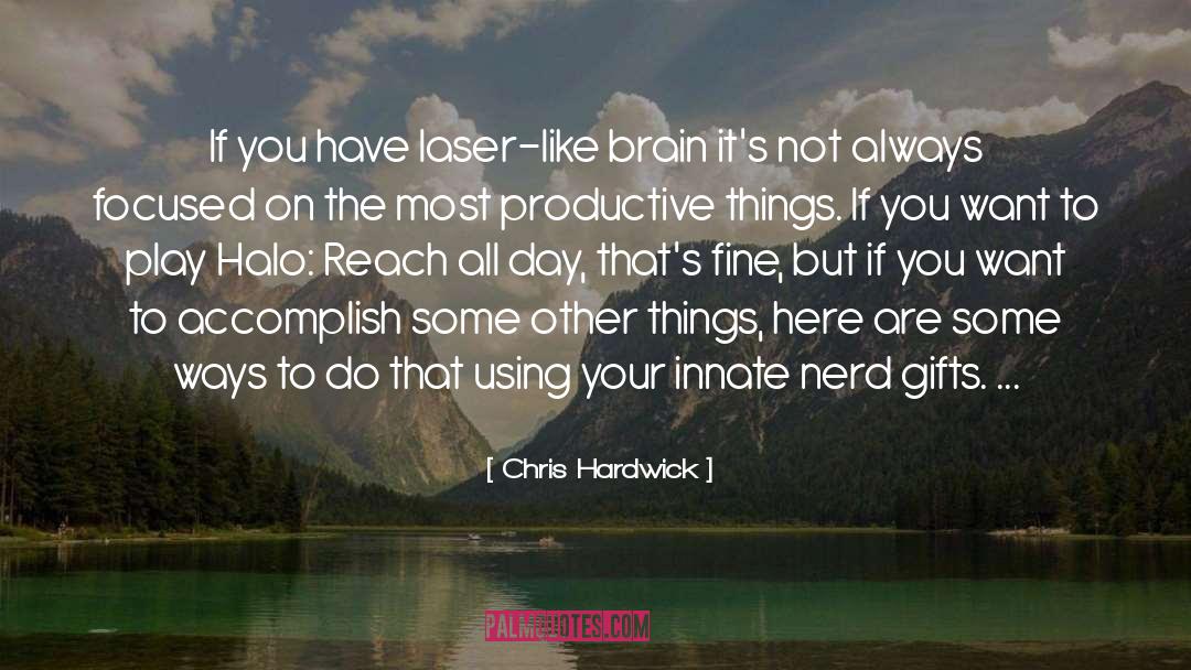 Chris Hardwick Quotes: If you have laser-like brain