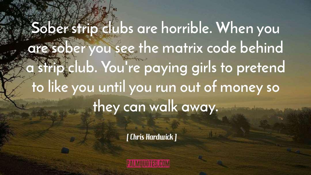 Chris Hardwick Quotes: Sober strip clubs are horrible.